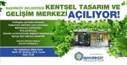 BAKIRKÖY BELEDİYESİ KENTSEL TASARIM VE GELİŞİM MERKEZİ AÇILIYOR